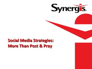 Social Media Strategies: More Than Post & Pray 