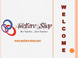 W
E

L
C
O
www.welfare-shop.com

M
E

 