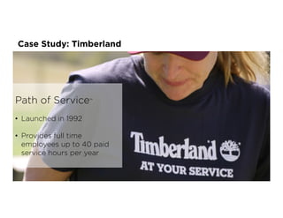 Path of Service™
•  Launched in 1992
•  Provides full time
employees up to 40 paid
service hours per year
Case Study: Timberland
 