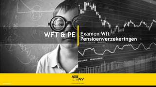WFT & PE   Examen Wft-
           Pensioenverzekeringen
 