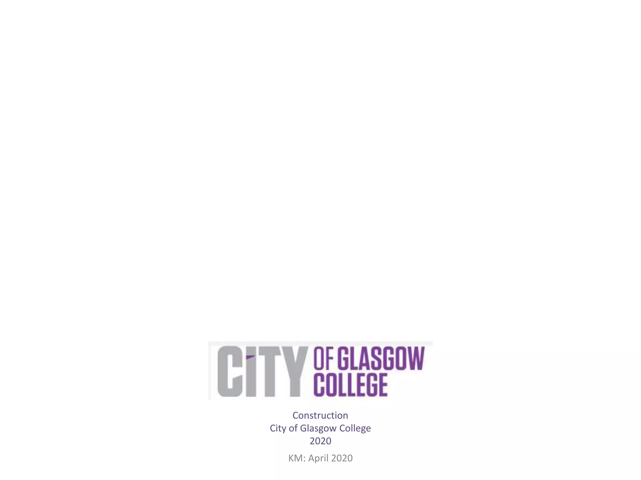 Construction
City of Glasgow College
2020
KM: April 2020
 