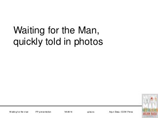 Waiting for the Man,
quickly told in photos

Waiting for the man

PP presentation

1/8/2014

<place>

Arjun Basu / ECW Press

 