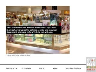 Joe’s wait attracts the attention of the world. A girl from
Montreal*, who works the perfume counter at a suburban
department, shows up in New York, to wait with Joe.

*I, too, am from Montreal – what a coincidence

Waiting for the man

PP presentation

1/8/2014

<place>

Arjun Basu / ECW Press

 