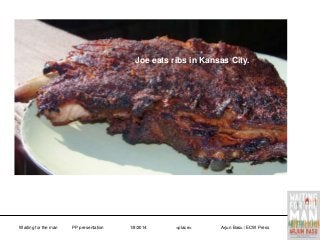 Joe eats ribs in Kansas City.

Waiting for the man

PP presentation

1/8/2014

<place>

Arjun Basu / ECW Press

 