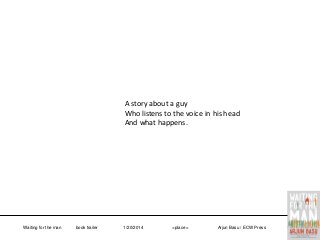 A story about a guy
Who listens to the voice in his head
And what happens.

Waiting for the man

book trailer

1/20/2014

<place>

Arjun Basu / ECW Press

 