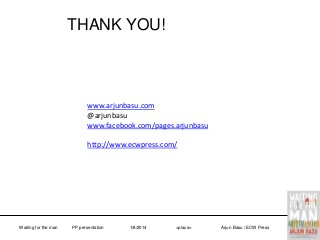 THANK YOU!

www.arjunbasu.com
@arjunbasu
www.facebook.com/pages.arjunbasu
http://www.ecwpress.com/

Waiting for the man

PP presentation

1/8/2014

<place>

Arjun Basu / ECW Press

 