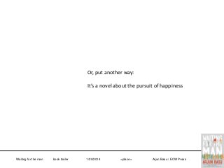 Or, put another way:

It’s a novel about the pursuit of happiness

Waiting for the man

book trailer

1/20/2014

<place>

Arjun Basu / ECW Press

 