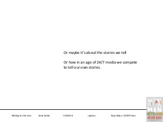 Or maybe it’s about the stories we tell

Or how in an age of 24/7 media we compete
to tell our own stories.

Waiting for the man

book trailer

1/20/2014

<place>

Arjun Basu / ECW Press

 
