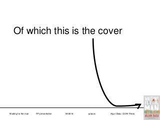 Of which this is the cover

Waiting for the man

PP presentation

1/8/2014

<place>

Arjun Basu / ECW Press

 