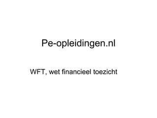 Pe-opleidingen.nl

WFT, wet financieel toezicht
 
