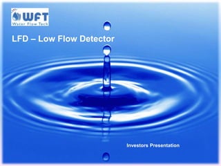 LFD – Low Flow Detector
Investors Presentation
 
