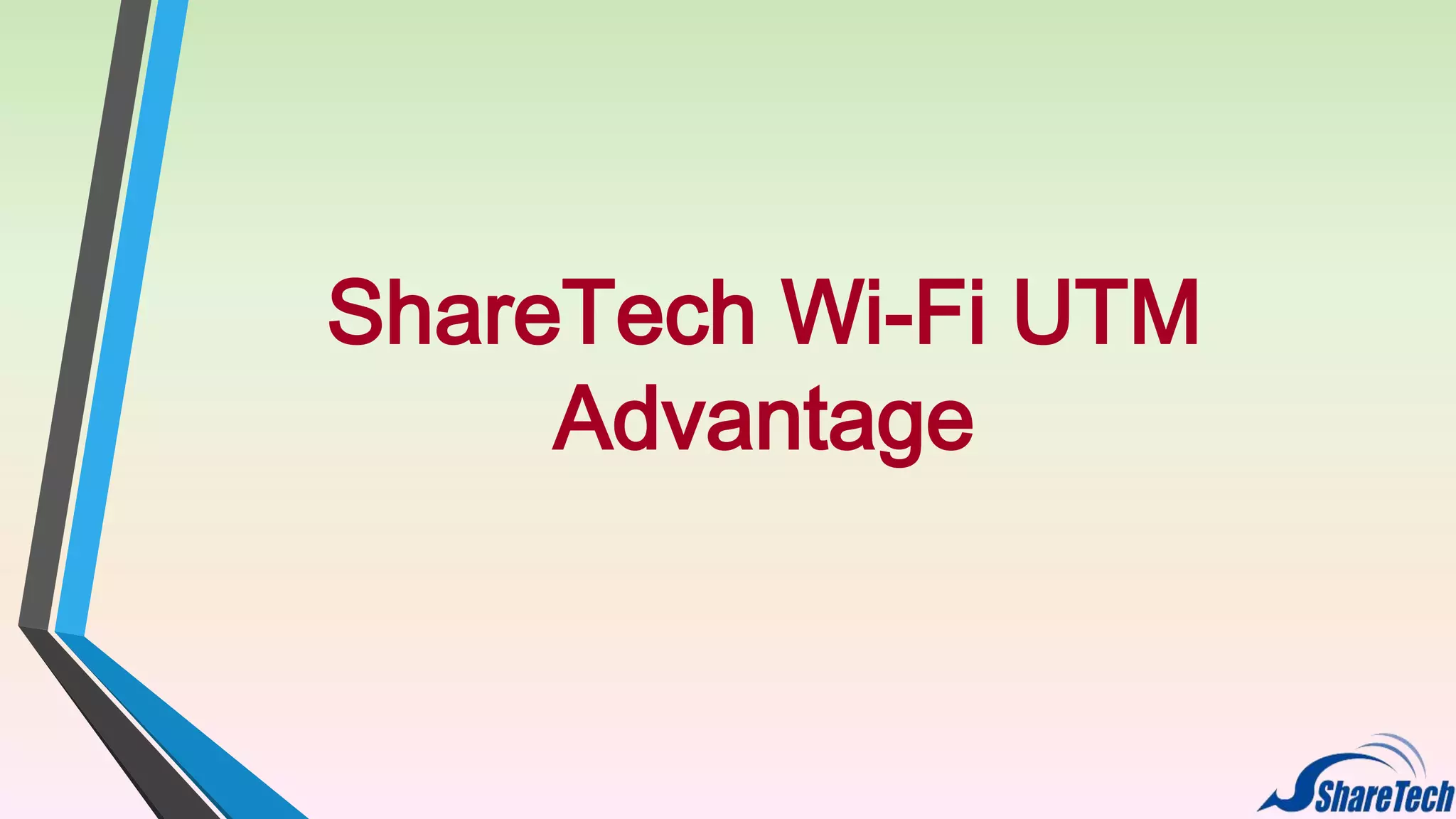 ShareTech Wi-Fi UTM
Advantage

 