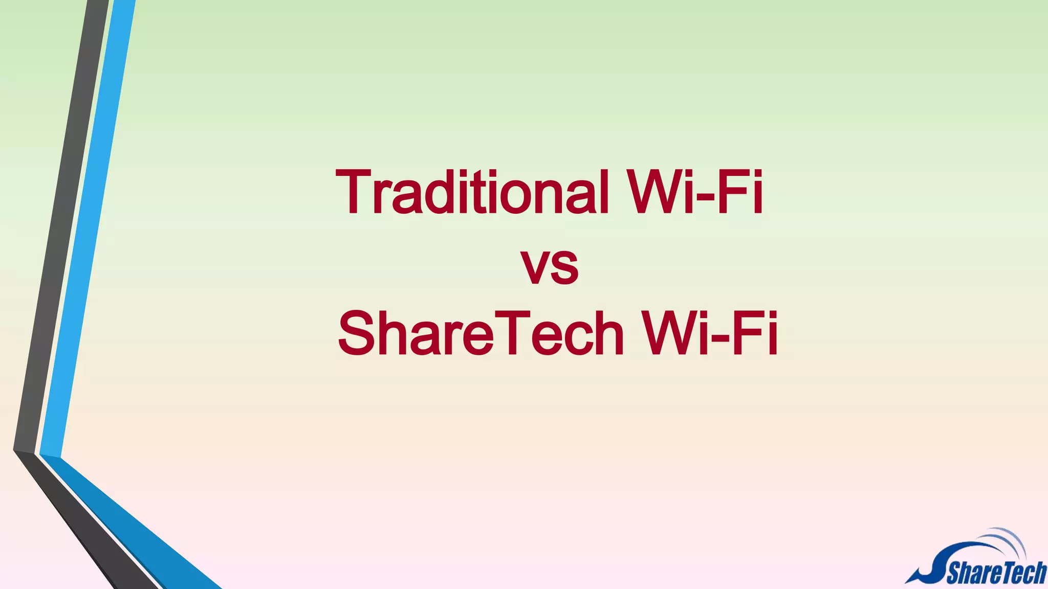 Traditional Wi-Fi
vs
ShareTech Wi-Fi

 