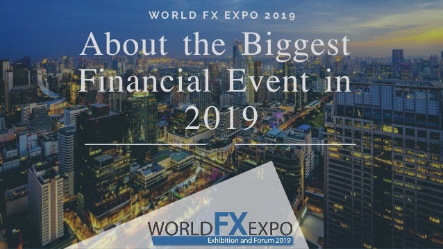 Worlds Biggest Financial Expo In 2019 Forex Expo - 