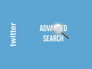 twitter 
advanced 
search 
 