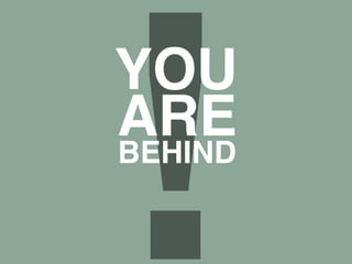 !YOU 
ARE 
BEHIND 
 