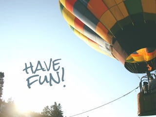 havefun! 
 