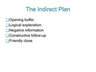 The Indirect Plan
❑Opening buffer
❑Logical explanation
❑Negative information
❑Constructive follow-up
❑Friendly close
 