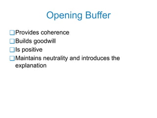 Opening Buffer
❑Provides coherence
❑Builds goodwill
❑Is positive
❑Maintains neutrality and introduces the
explanation
 