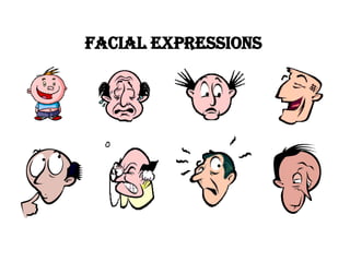 Facial expressions
 