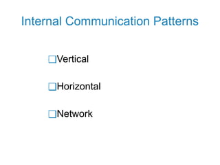 Internal Communication Patterns
❑Vertical
❑Horizontal
❑Network
 