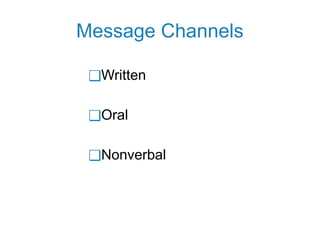 Message Channels
❑Written
❑Oral
❑Nonverbal
 