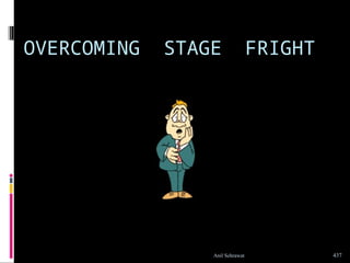 OVERCOMING STAGE FRIGHT
437
Anil Sehrawat
 