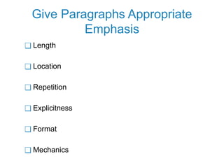 Give Paragraphs Appropriate
Emphasis
❑ Length
❑ Location
❑ Repetition
❑ Explicitness
❑ Format
❑ Mechanics
 