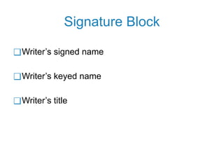 Signature Block
❑Writer’s signed name
❑Writer’s keyed name
❑Writer’s title
 
