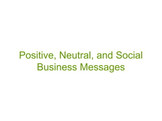 Positive, Neutral, and Social
Business Messages
 