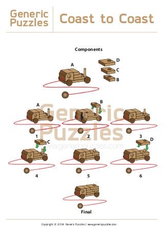 Components
A
A
1 2 3
4 5
Final
6
D
D
C
C
B
B
Generic
Puzzles Coast to Coast
Copyright © 2014 Generic Puzzles | www.genericpuzzles.com
GenericGGGGGGGGGGGGGGGGGGGGGGGGGGGGGGGG nnnnnnnenerrernnnerrrrrrrrrrrrrreeeenenenenenennnneeennnnen cccccccccrr
PuzzlesPuuzzlezz22
C
PPPPwww.genericpuzzles.com
C
ww cpucpupp zzzzzzwwwwwwwwwww
 