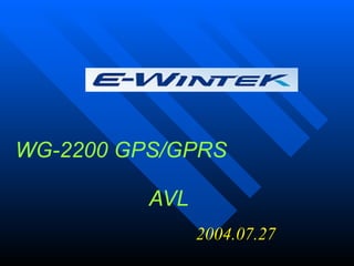 WG-2200 GPS/GPRS     AVL 2004.07.27 
