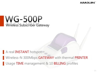 ▌ A real INSTANT hotspot
▌ Wireless-N 300Mbps GATEWAY with thermal PRINTER
▌ Usage TIME management & 10 BILLING profiles
W...