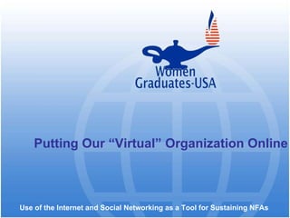 Use of the Internet and Social Networking as a Tool for Sustaining NFAs   Putting Our “Virtual” Organization Online 