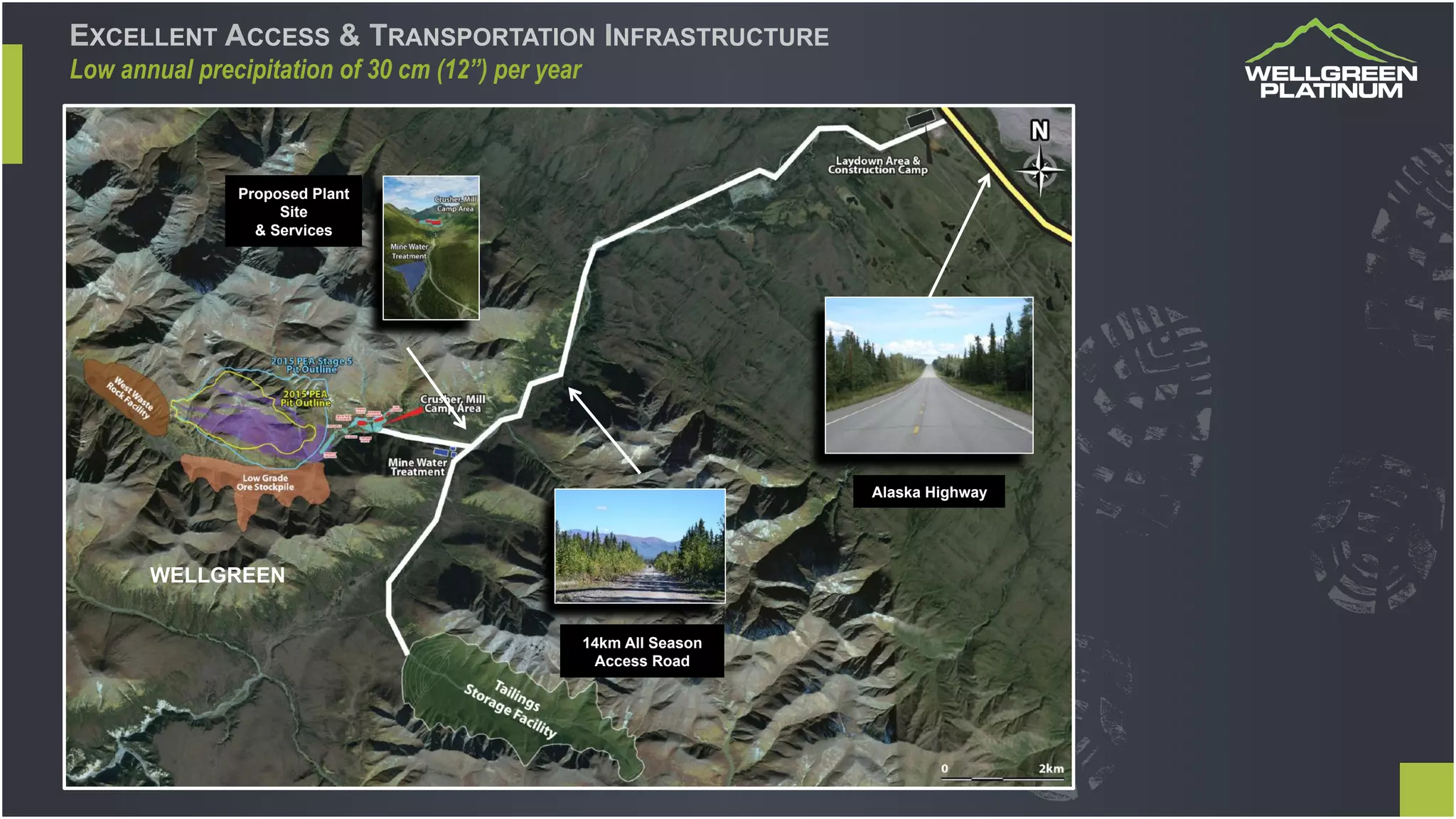 Alaska Highway
14km All Season
Access Road
WELLGREEN
Proposed Plant
Site
& Services
EXCELLENT ACCESS & TRANSPORTATION INFRASTRUCTURE
Low annual precipitation of 30 cm (12”) per year
 
