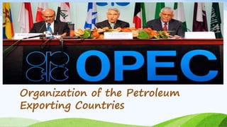 Organization of the Petroleum
Exporting Countries
 