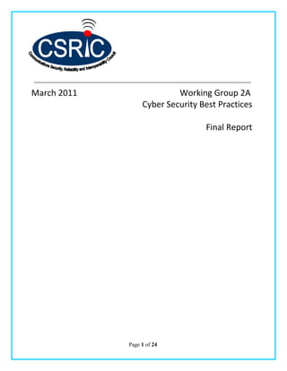 March 2011                 Working Group 2A
                  Cyber Security Best Practices

                                  Final Report




             Page 1 of 24
 