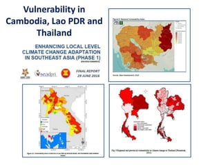 Vulnerability in
Cambodia, Lao PDR and
Thailand
 