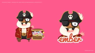 IDIOMATIC EMBER – FINDING THE SWEET SPOT OF PERFORMANCE & PRODUCTIVITY
EMBERCONF 2016
 