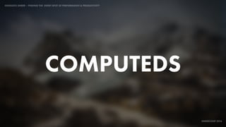 IDIOMATIC EMBER – FINDING THE SWEET SPOT OF PERFORMANCE & PRODUCTIVITY
EMBERCONF 2016
COMPUTEDS
 