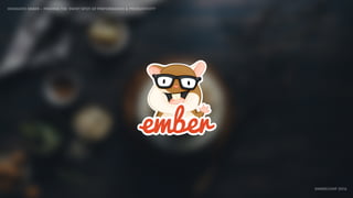 IDIOMATIC EMBER – FINDING THE SWEET SPOT OF PERFORMANCE & PRODUCTIVITY
EMBERCONF 2016
 