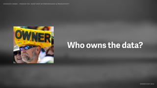 IDIOMATIC EMBER – FINDING THE SWEET SPOT OF PERFORMANCE & PRODUCTIVITY
EMBERCONF 2016
Who owns the data?
 