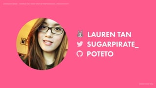 IDIOMATIC EMBER – FINDING THE SWEET SPOT OF PERFORMANCE & PRODUCTIVITY
EMBERCONF 2016
🐰 LAUREN TAN
SUGARPIRATE_
POTETO
 