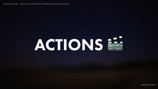 IDIOMATIC EMBER – FINDING THE SWEET SPOT OF PERFORMANCE & PRODUCTIVITY
EMBERCONF 2016
ACTIONS 🎬
 