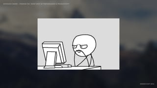 IDIOMATIC EMBER – FINDING THE SWEET SPOT OF PERFORMANCE & PRODUCTIVITY
EMBERCONF 2016
 