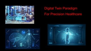 Digital Twin Paradigm
For Precision Healthcare
 