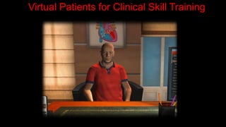Virtual Patients for Clinical Skill Training
 
