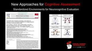Standardized Environments for Neurocognitive Evaluation
New Approaches for Cognitive Assessment
 
