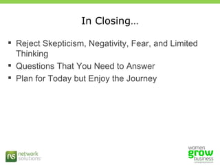 In Closing… Reject Skepticism, Negativity, Fear, and Limited Thinking Questions That You Need to Answer Plan for Today but Enjoy the Journey 