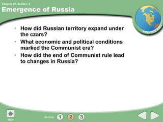 Emergence of Russia How did Russian territory expand under the czars? What economic and political conditions marked the Communist era? How did the end of Communist rule lead to changes in Russia? 2 
